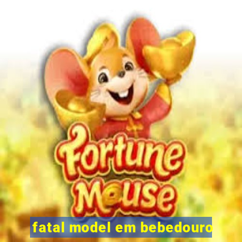 fatal model em bebedouro